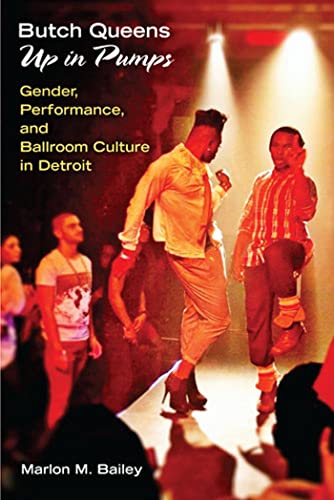 Butch Queens Up in Pumps: Gender, Performance, and Ballroom Culture in Detroit (Triangulations: Lesbian/Gay/Queer Theater/Drama/Performance)